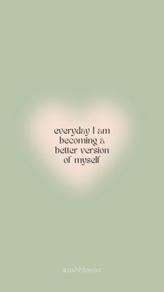 an image with the words, everyday i am becoming a better version of myself