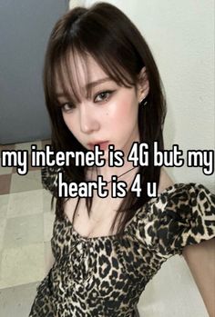 a girl with her hand on her chest and the words my internet is 4g but my heart is 4 u