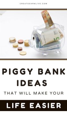 piggy bank with money in it and the words piggy bank ideas that will make your life easier