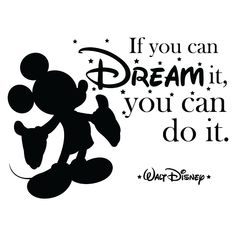 a mickey mouse saying if you can dream it, you can do it