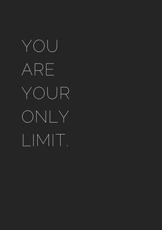 the words you are your only limit written in black and white on a dark background