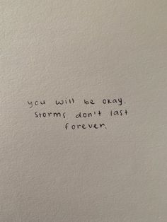 a piece of paper with the words you will be okay storm don't last forever