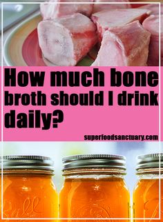 three jars filled with food and the words how much bone broth should i drink daily?