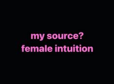 a black background with pink text that says, my source? female inquition