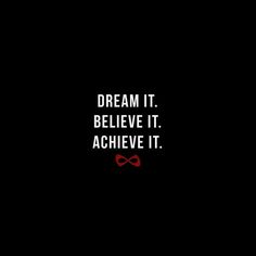 the words dream it, believe it, achieve it written in white on a black background