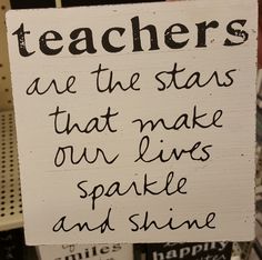 a sign that says teachers are the stars that make our lives sparkle and shine