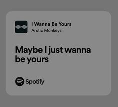 an advertisement for spotify with the words maybe i just wanna be yours