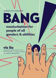 Bang!: Masturbation for People of All Genders and Abilities - Paperback | Diverse Reads The Gherkin, Basic Anatomy, Taboo Topics, Tools And Toys, Body Awareness, Unique Book, What Happened To You, Good Life, Practical Advice