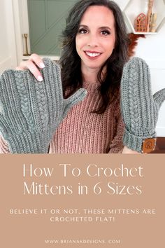 a woman holding up her mittens with the text how to crochet mittens in 6 sizes believe it or not, these mittens are crocheted flat