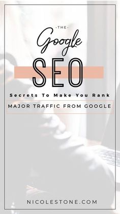 the google search is shown with text that reads, the google seo secrets to make you rank major traffic from google