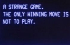 a blue screen with words on it that says, a strange game the only winning move is not to play