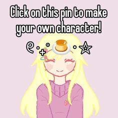 a cartoon girl with her eyes closed and the caption that says, click on this pin to make your own character