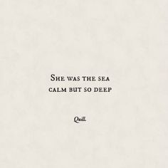 the quote she was the sea calm but so deep on white paper with black ink