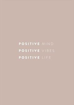 the words positive mind, positive vibes and positive life written in white on a beige background