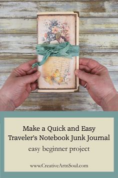 two hands holding an old book with the title make a quick and easy traveler's notebook junk journal