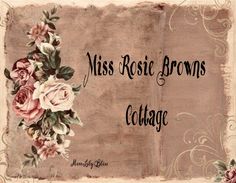 the words miss rosic brown's cottage are written in black and pink flowers