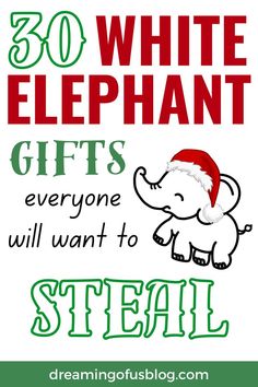 an elephant with santa's hat and the words 30 white elephant gifts everyone will want to steal