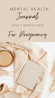 a cup of coffee and a book with the title mental health journal your month's bible for pregnancy