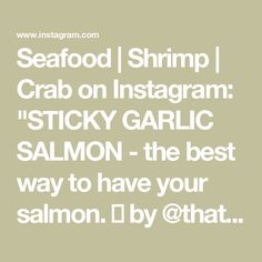 seafood shrimp crab on instagram sticky garlic salmon the best way to have your salmon