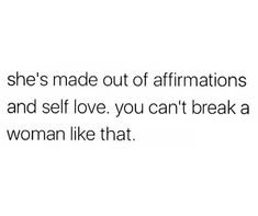 a woman is shown with the caption she's made out of affirmationss and self love, you can't break a woman like that