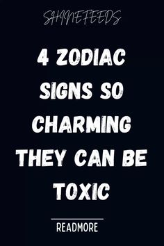 the text reads, 4 zodiac signs so charming they can be toxic