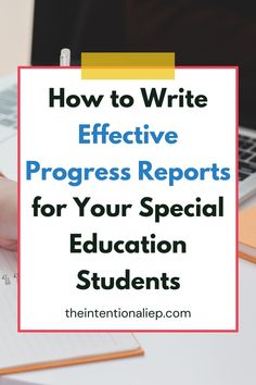 a person writing on a notebook with the title how to write effective progress reports for your special education students