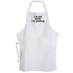 an apron that says i'm not quiet, i'm ploting on it