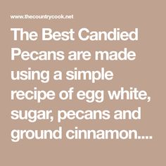 the best candied pecans are made using a simple recipe of egg white, sugar, peas and ground cinnamon