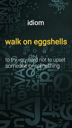 an advertisement with the words idiom walk on eggshells written in black and yellow