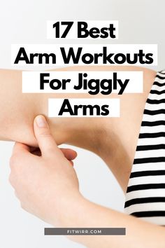 a woman holding her arm with the words 17 best arm workouts for jiggy arms