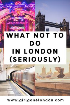 what not to do in london seriously