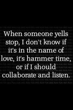 a quote that reads when someone tells stop, i don't know if it's in the name of love, it's hammer time, or if