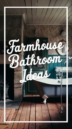 an old fashioned bathtub with the words farmhouse bathroom ideas in white overlays