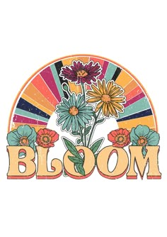 the word bloom is surrounded by colorful flowers