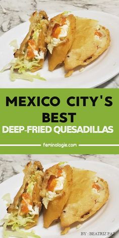 two plates with mexican food on them and the words mexico city's best deep - fried quesadillas