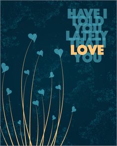 a blue and yellow poster with hearts in the grass that says, have i hold your latey lately love you