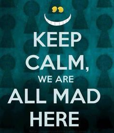 a poster with the words keep calm, we are all mad here in black and white