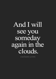 the quote and i will see you somebody again again in the clouds