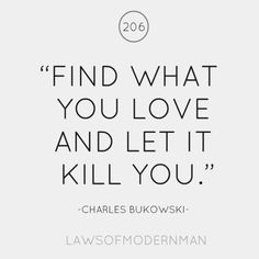 ... Charles Bukowski, Bukowski, Quotable Quotes, About Love, A Quote, Inspirational Quotes Motivation, The Words, Great Quotes, Beautiful Words