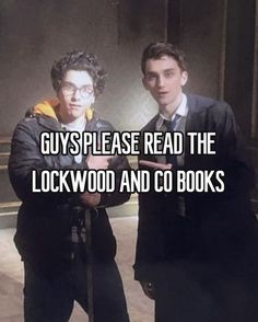 two men standing next to each other with text that reads guys please read the lockwood and co books