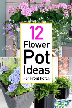 flower pot ideas for front porches with text overlay reading 12 flower pot ideas for front porch