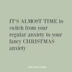 Funny Christmas quote: It's almost time to switch from your regular anxiety to your fancy Christmas anxiety. #humor #quotes #funnyquote #christmas #holidays Fancy Christmas, French Home, Hello Lovely, Holiday Humor, What’s Going On, Home Tour