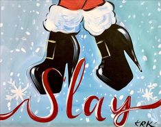 an acrylic painting of santa's boots with the word slay on it