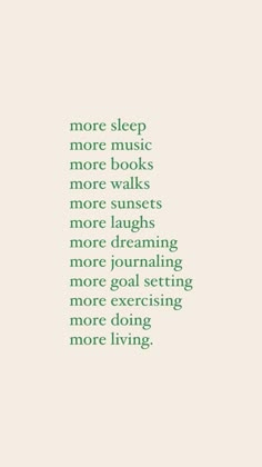 a green and white photo with the words more sleep, more music, more books, more walks