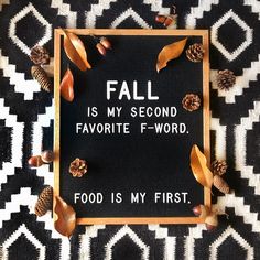 a sign that says fall is my second favorite - f word food is my first