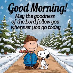 a charlie brown christmas card saying good morning may the goodness of the lord follow you wherever you go today