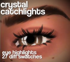 an eye with long lashes is shown in this ad for crystal catchlights, which features