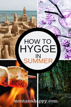 the words how to hygge in summer are shown above pictures of sandcastles and flowers