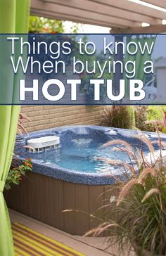 a hot tub with the words things to know when buying a hot tub