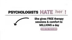 a sign that says, psychologists hate her she gives free therapy session & comfort to millions a day